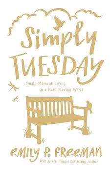 Simply Tuesday: Small-Moment Living in a Fast-Moving World 9780800722456