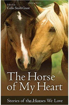 The Horse of My Heart: Stories of the Horses We Love