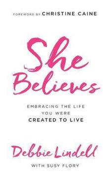 She Believes: Embracing the Life You Were Created to Live 9780800724429