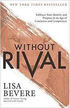 Without Rival: Embrace Your Identity and Purpose in an Age of Confusion and Comparison 9780800727246