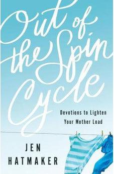 Out of the Spin Cycle: Devotions to Lighten Your Mother Load 9780800728137