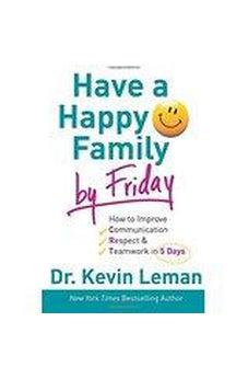 Have a Happy Family by Friday: How to Improve Communication, Respect & Teamwork in 5 Days PB 9780800732608