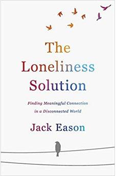 The Loneliness Solution: Finding Meaningful Connection in a Disconnected World