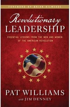 Revolutionary Leadership: Essential Lessons from the Men and Women of the American Revolution