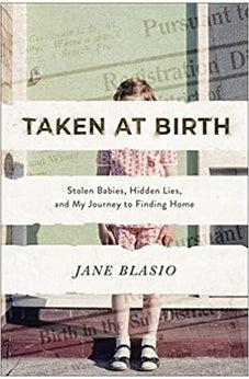 Taken at Birth: Stolen Babies, Hidden Lies, and My Journey to Finding Home