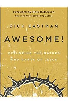 Awesome!: Exploring the Nature and Names of Jesus