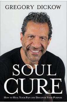 Soul Cure: How to Heal Your Pain and Discover Your Purpose