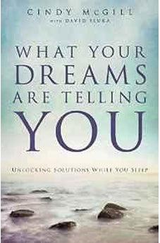 What Your Dreams Are Telling You: Unlocking Solutions While You Sleep 9780800795658