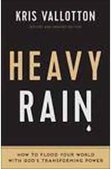 Heavy Rain: How to Flood Your World with God's Transforming Power 9780800797829