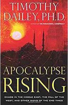 Apocalypse Rising: Chaos in the Middle East, the Fall of the West, and Other Signs of the End Times