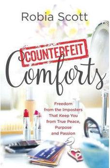 Counterfeit Comforts: Freedom from the Imposters That Keep You from True Peace, Purpose and Passion 9780800798123
