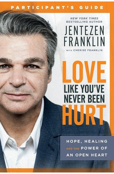Love Like You've Never Been Hurt Participant's Guide: Hope, Healing and the Power of an Open Heart