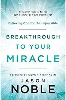 Breakthrough to Your Miracle 9780800799519