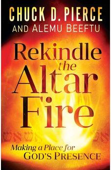 Rekindle the Altar Fire: Making a Place for God's Presence