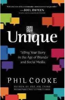 Unique: Telling Your Story in the Age of Brands and Social Media 9780801017605
