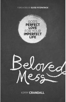 Beloved Mess: God's Perfect Love for Your Imperfect Life 9780801019005