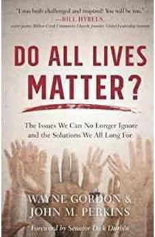 Do All Lives Matter?: The Issues We Can No Longer Ignore and the Solutions We All Long For 9780801075339