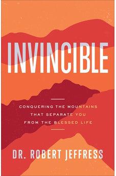 Invincible: Conquering the Mountains That Separate You from the Blessed Life