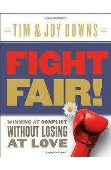 Fight Fair: Winning at Conflict without Losing at Love 9780802414281