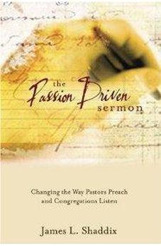 The Passion-Driven Sermon: Changing the Way Pastors Preach and Congregations Listen