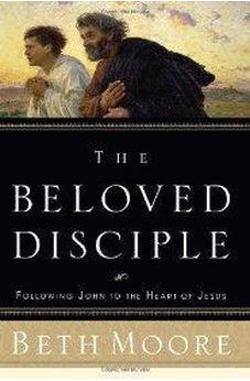 The Beloved Disciple: Following John to the Heart of Jesus 9780805427530