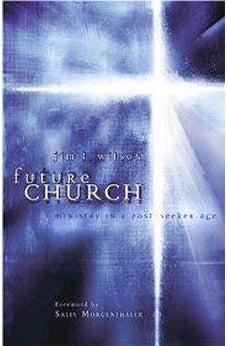 Future Church: Ministry in a Post-Seeker Age 9780805431346