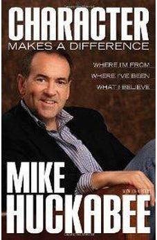 Character Makes a Difference: Where I'm From, Where I've Been, and What I Believe 9780805446777