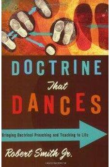 Doctrine That Dances: Bringing Doctrinal Preaching and Teaching to Life 9780805446845
