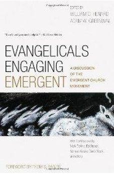 Evangelicals Engaging Emergent: A Discussion of the Emergent Church Movement 9780805447392