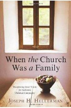 When the Church Was a Family: Recapturing Jesus' Vision for Authentic Christian Community 9780805447798