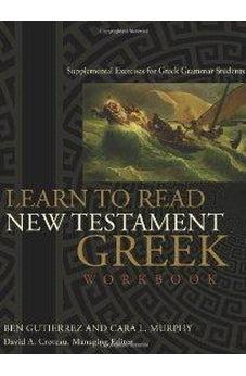 Learn to Read New Testament Greek - Workbook: Supplemental Exercises for Greek Grammar Students 9780805447927