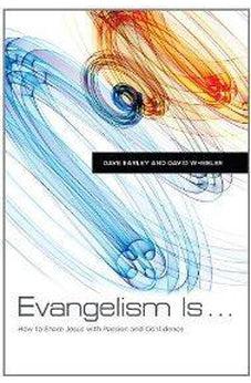 Evangelism Is . . .: How to Share Jesus with Passion and Confidence 9780805449594