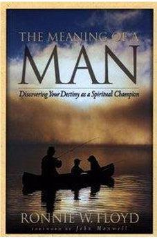 The Meaning of a Man: Discovering Your Destiny as a Spiritual Champion