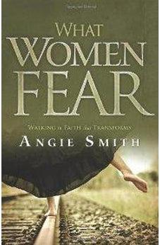 What Women Fear: Walking in Faith that Transforms 9780805464290