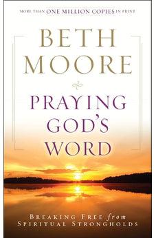 Praying God's Word: Breaking Free from Spiritual Strongholds