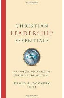 Christian Leadership Essentials: A Handbook for Managing Christian Organization