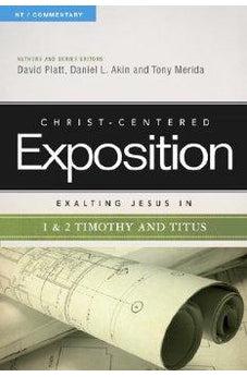 Exalting Jesus in 1 & 2 Timothy and Titus (Christ-Centered Exposition Commentary) 9780805495904