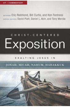 Exalting Jesus in Jonah, Micah, Nahum, Habakkuk (Christ-Centered Exposition Commentary) 9780805496536