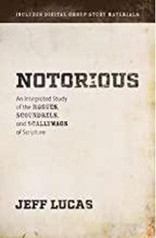 Notorious: An Integrated Study of the Rogues, Scoundrels, and Scallywags of Scripture 9780830778676