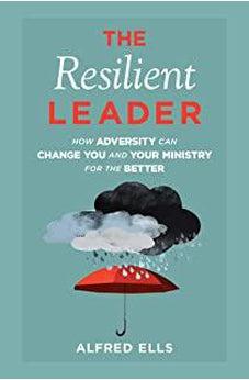The Resilient Leader: How Adversity Can Change You and Your Ministry for the Better 9780830781072