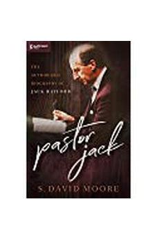 Pastor Jack: The Authorized Biography of Jack Hayford