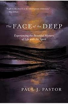 The Face of the Deep: Experiencing the Beautiful Mystery of Life with the Spirit 9780830781331
