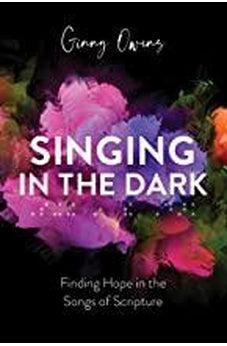 Singing in the Dark: Finding Hope in the Songs of Scripture 9780830781874