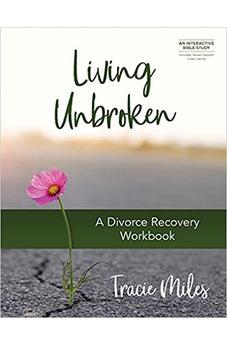Living Unbroken - Includes Seven-Session Video Series: A Divorce Recovery Workbook
