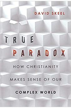 True Paradox: How Christianity Makes Sense of Our Complex World (Veritas Books)
