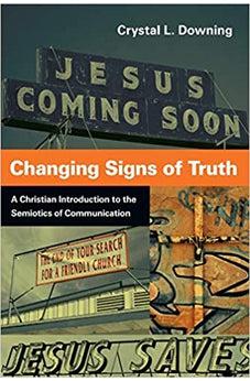 Changing Signs of Truth: A Christian Introduction to the Semiotics of Communication