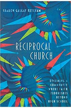 Reciprocal Church: Becoming a Community Where Faith Flourishes Beyond High School