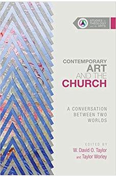 Contemporary Art and the Church: A Conversation Between Two Worlds (Studies in Theology and the Arts Series)