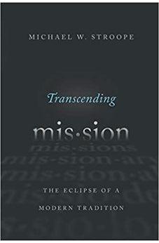 Transcending Mission: The Eclipse of a Modern Tradition