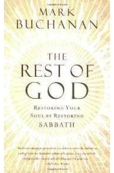 The Rest of God: Restoring Your Soul by Restoring Sabbath